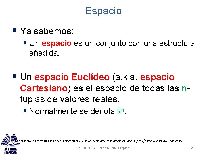 Espacio § Ya sabemos: § Un espacio es un conjunto con una estructura añadida.