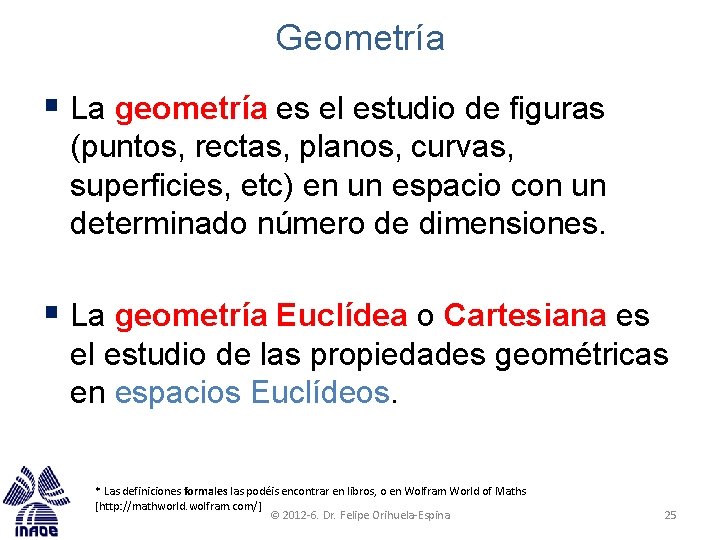 Geometría § La geometría es el estudio de figuras (puntos, rectas, planos, curvas, superficies,