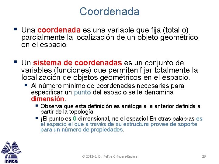 Coordenada § Una coordenada es una variable que fija (total o) parcialmente la localización