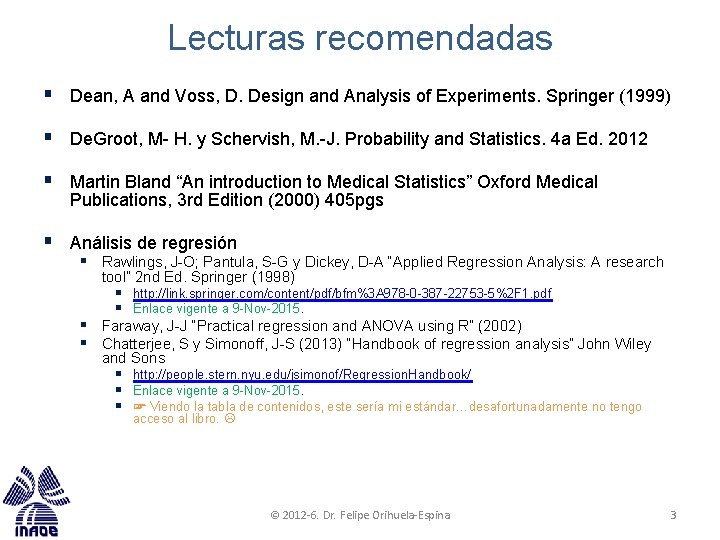 Lecturas recomendadas § Dean, A and Voss, D. Design and Analysis of Experiments. Springer