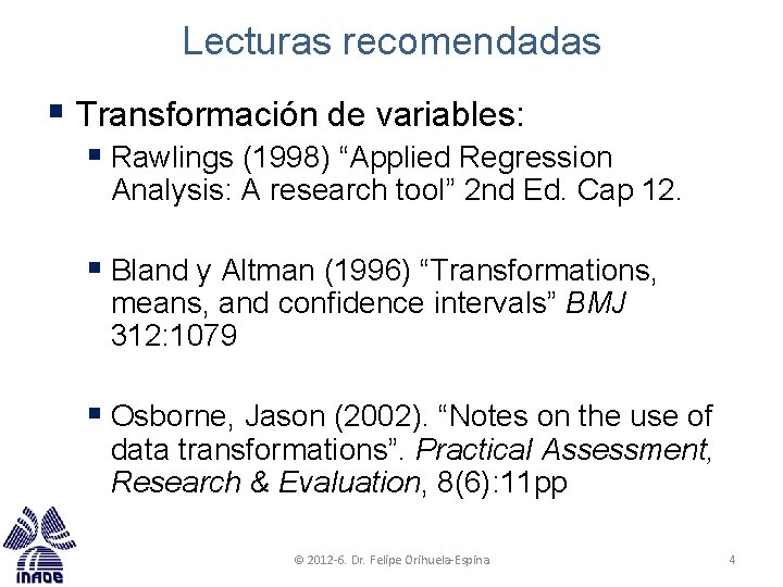 Lecturas recomendadas § Transformación de variables: § Rawlings (1998) “Applied Regression Analysis: A research