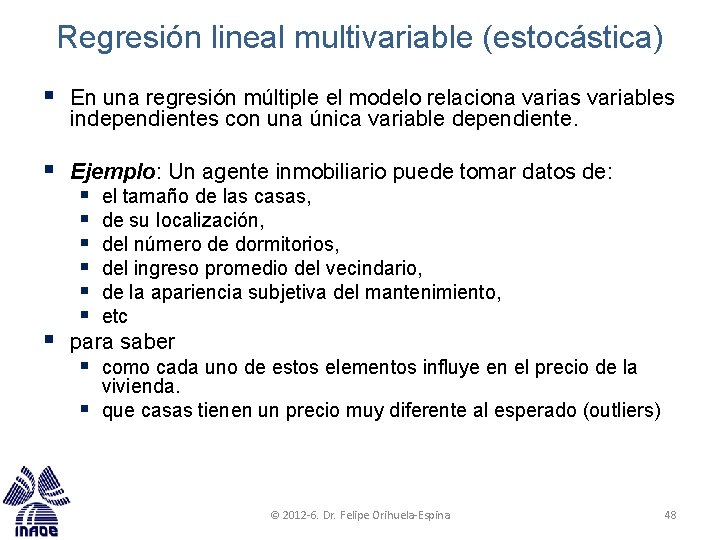 Regresión lineal multivariable (estocástica) § En una regresión múltiple el modelo relaciona varias variables