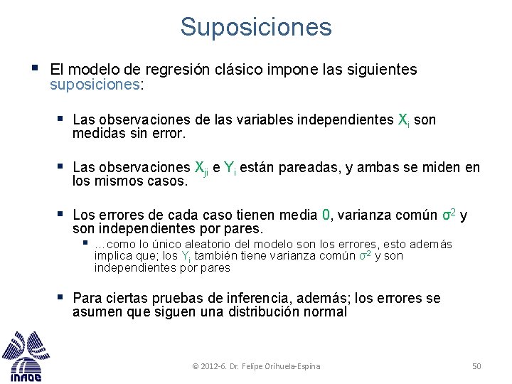 Suposiciones § El modelo de regresión clásico impone las siguientes suposiciones: § Las observaciones