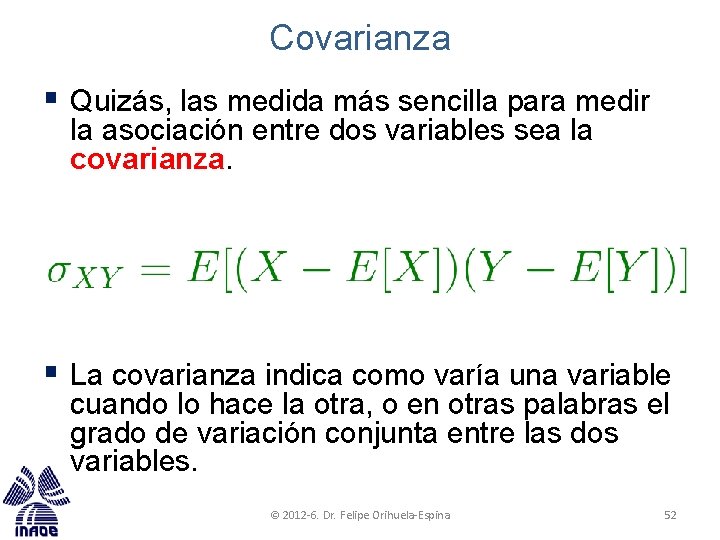 Covarianza § Quizás, las medida más sencilla para medir la asociación entre dos variables