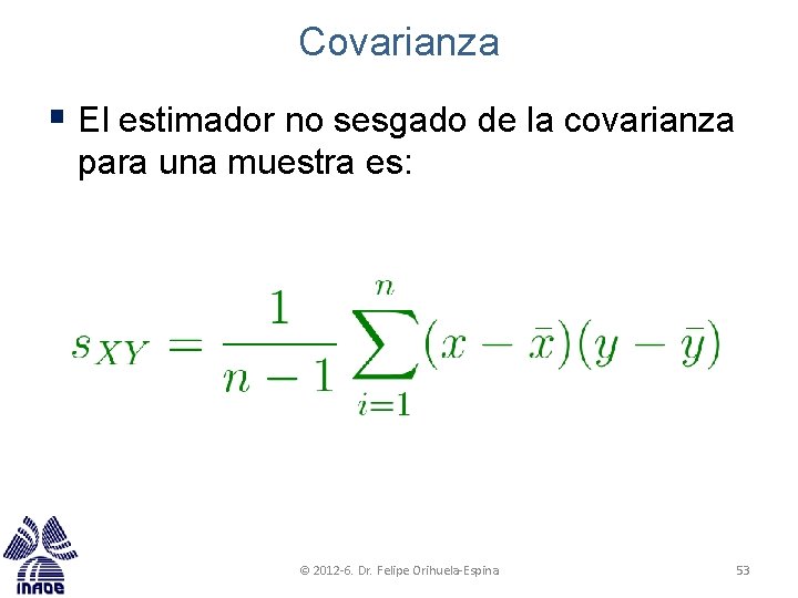 Covarianza § El estimador no sesgado de la covarianza para una muestra es: ©