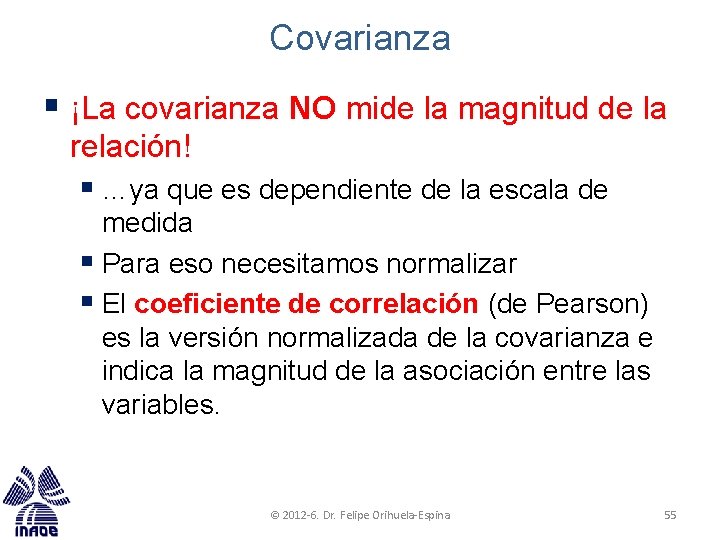 Covarianza § ¡La covarianza NO mide la magnitud de la relación! § …ya que