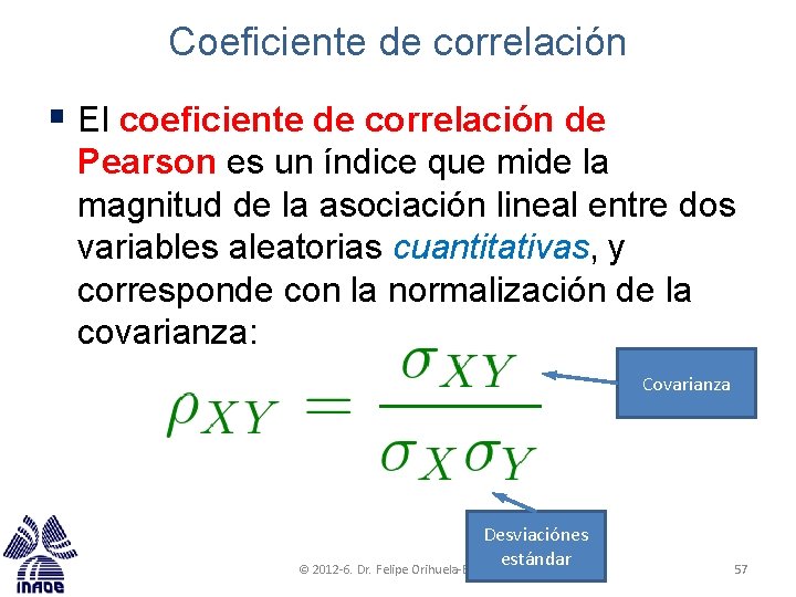 Coeficiente de correlación § El coeficiente de correlación de Pearson es un índice que