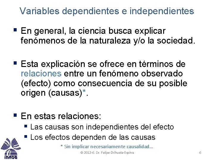 Variables dependientes e independientes § En general, la ciencia busca explicar fenómenos de la