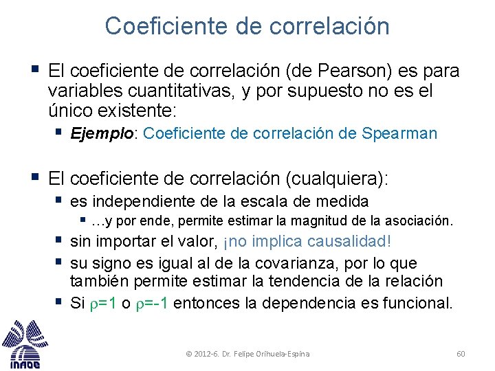 Coeficiente de correlación § El coeficiente de correlación (de Pearson) es para variables cuantitativas,