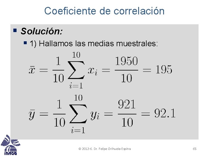 Coeficiente de correlación § Solución: § 1) Hallamos las medias muestrales: © 2012 -6.