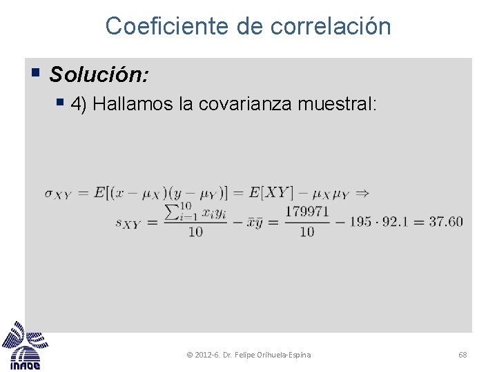 Coeficiente de correlación § Solución: § 4) Hallamos la covarianza muestral: © 2012 -6.
