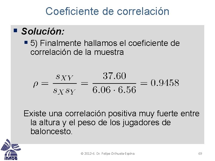Coeficiente de correlación § Solución: § 5) Finalmente hallamos el coeficiente de correlación de