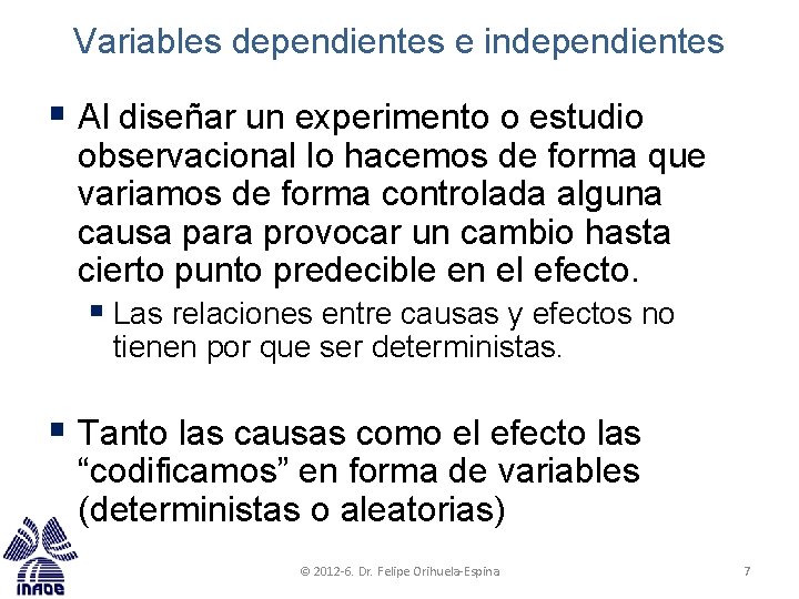 Variables dependientes e independientes § Al diseñar un experimento o estudio observacional lo hacemos