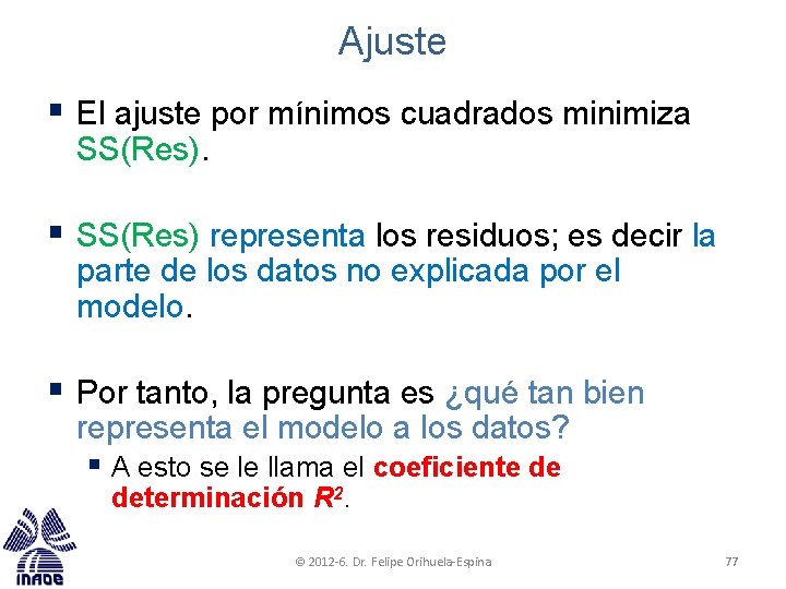 Ajuste § El ajuste por mínimos cuadrados minimiza SS(Res). § SS(Res) representa los residuos;