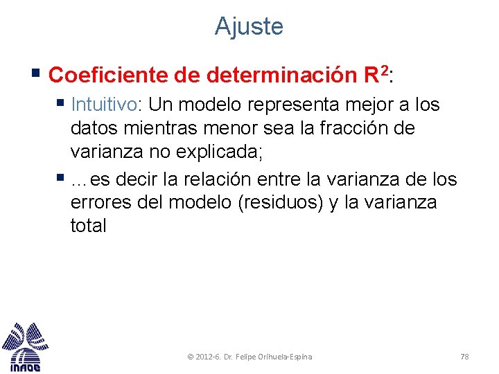 Ajuste § Coeficiente de determinación R 2: § Intuitivo: Un modelo representa mejor a