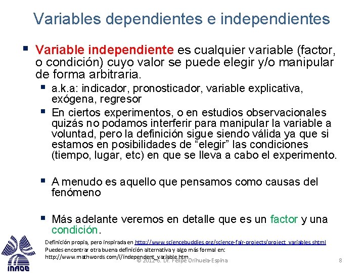 Variables dependientes e independientes § Variable independiente es cualquier variable (factor, o condición) cuyo