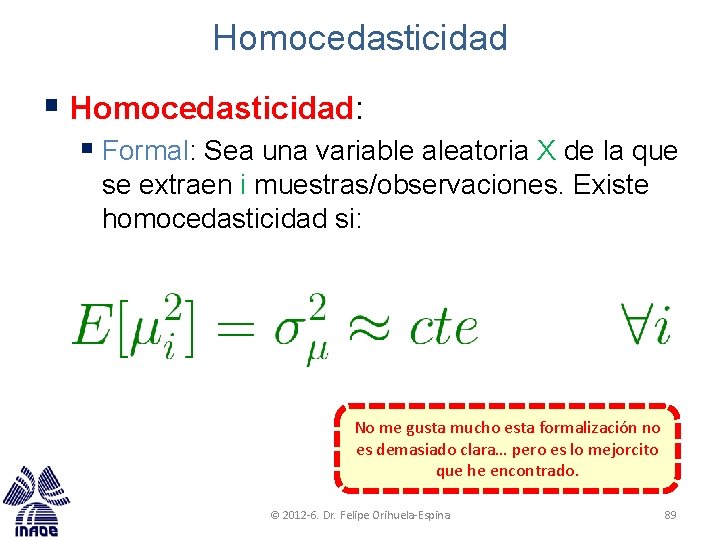 Homocedasticidad § Homocedasticidad: § Formal: Sea una variable aleatoria X de la que se