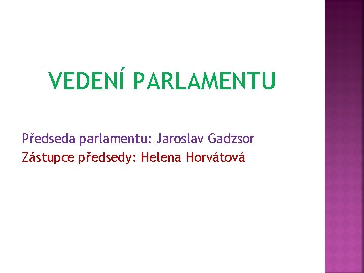 VEDENÍ PARLAMENTU Předseda parlamentu: Jaroslav Gadzsor Zástupce předsedy: Helena Horvátová 