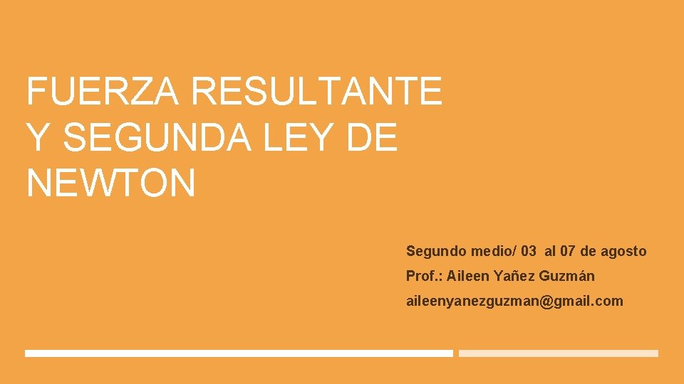 FUERZA RESULTANTE Y SEGUNDA LEY DE NEWTON Segundo medio/ 03 al 07 de agosto FUERZA RESULTANTE Y SEGUNDA LEY DE NEWTON Segundo medio/ 03 al 07 de agosto