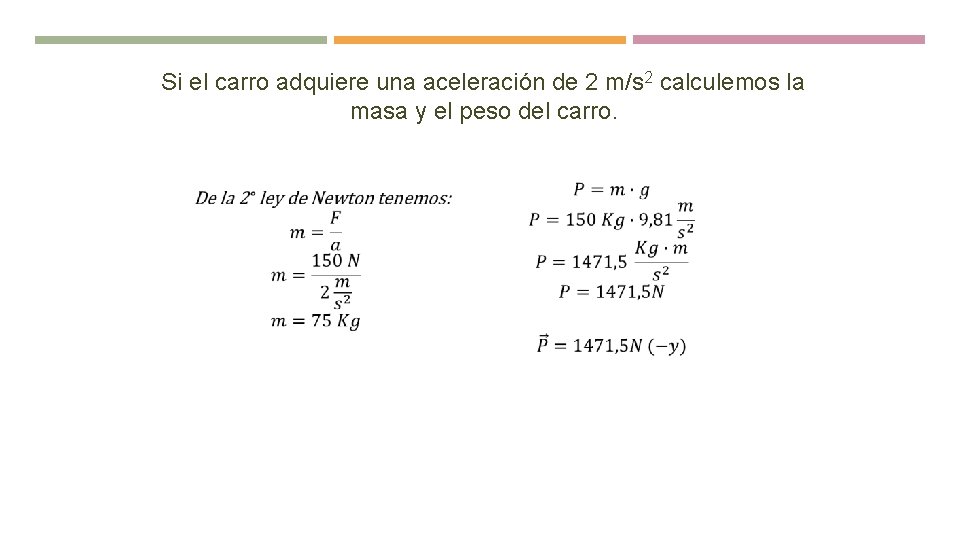 Si el carro adquiere una aceleración de 2 m/s 2 calculemos la masa y Si el carro adquiere una aceleración de 2 m/s 2 calculemos la masa y