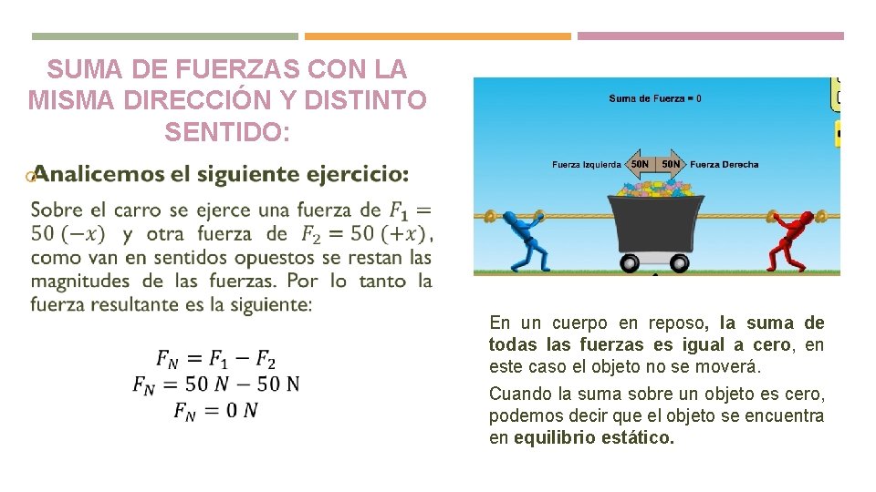 SUMA DE FUERZAS CON LA MISMA DIRECCIÓN Y DISTINTO SENTIDO: En un cuerpo en SUMA DE FUERZAS CON LA MISMA DIRECCIÓN Y DISTINTO SENTIDO: En un cuerpo en
