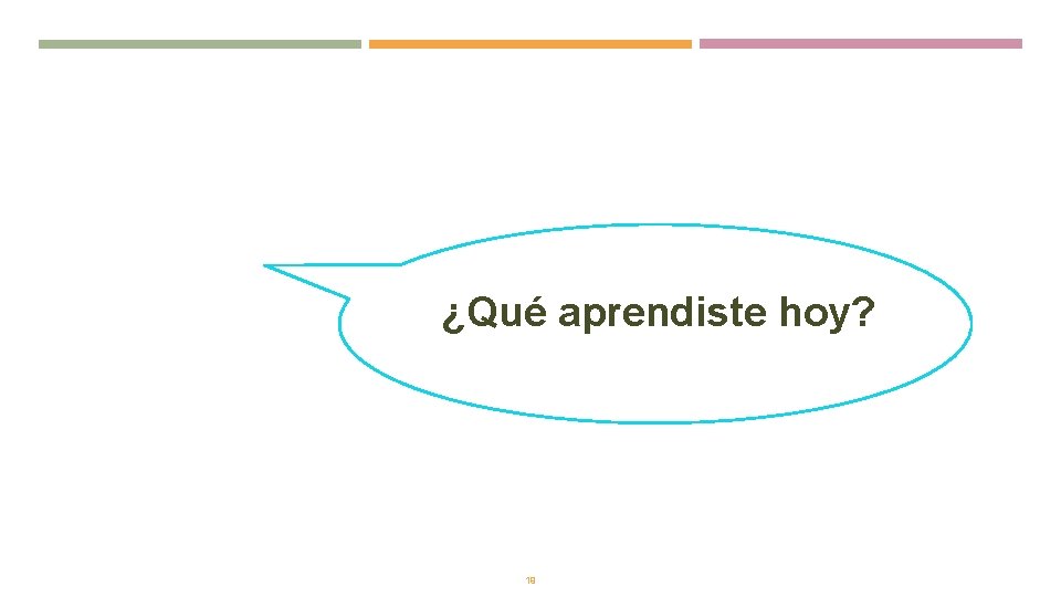 ¿Qué aprendiste hoy? 19 ¿Qué aprendiste hoy? 19