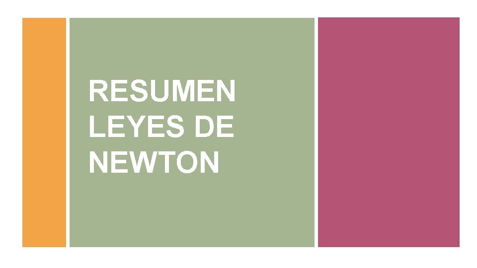 RESUMEN LEYES DE NEWTON RESUMEN LEYES DE NEWTON