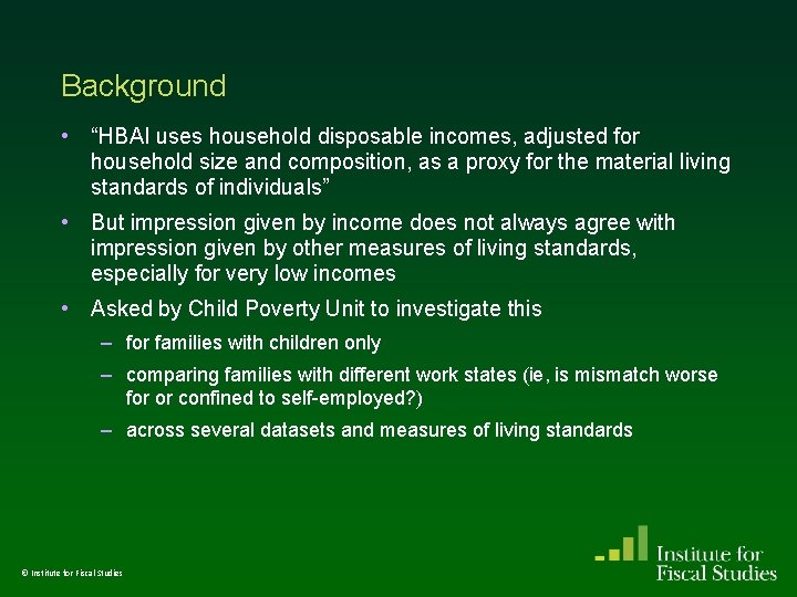 Background • “HBAI uses household disposable incomes, adjusted for household size and composition, as Background • “HBAI uses household disposable incomes, adjusted for household size and composition, as