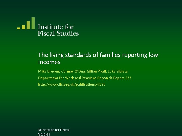 The living standards of families reporting low incomes Mike Brewer, Cormac O’Dea, Gillian Paull, The living standards of families reporting low incomes Mike Brewer, Cormac O’Dea, Gillian Paull,