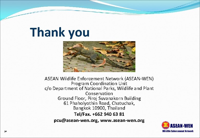 Thank you ASEAN Wildlife Enforcement Network (ASEAN-WEN) Program Coordination Unit c/o Department of National