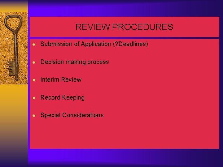 REVIEW PROCEDURES ¨ Submission of Application (? Deadlines) ¨ Decision making process ¨ Interim