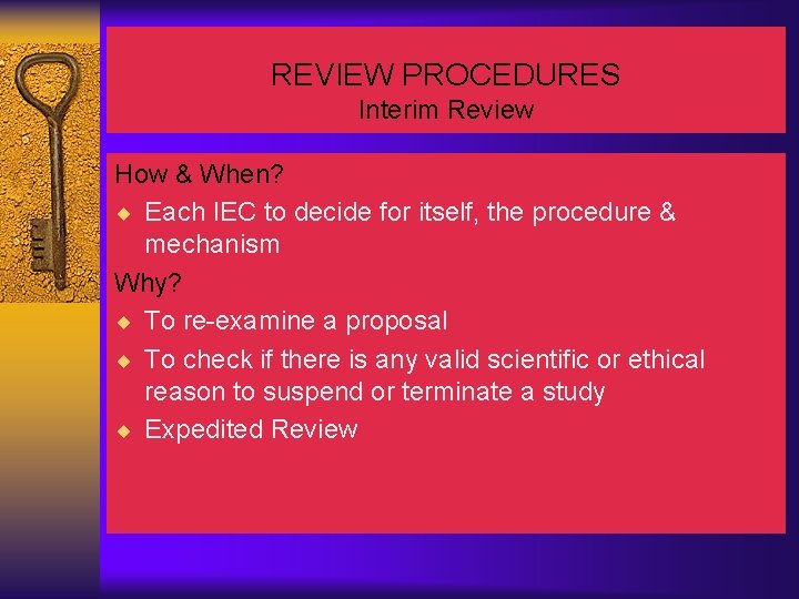 REVIEW PROCEDURES Interim Review How & When? ¨ Each IEC to decide for itself,