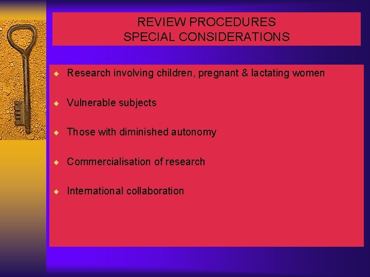 REVIEW PROCEDURES SPECIAL CONSIDERATIONS ¨ Research involving children, pregnant & lactating women ¨ Vulnerable