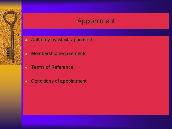 Appointment ¨ Authority by which appointed ¨ Membership requirements ¨ Terms of Reference ¨