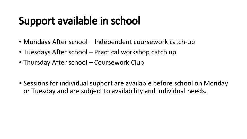 Support available in school • Mondays After school – Independent coursework catch-up • Tuesdays