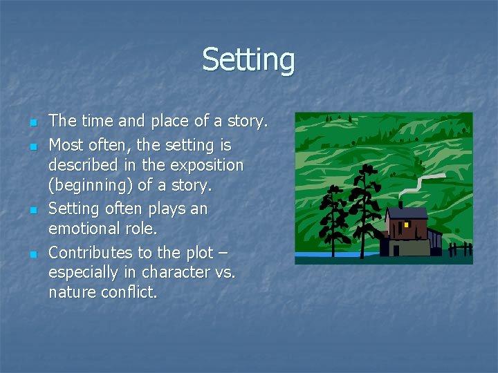 Setting n n The time and place of a story. Most often, the setting Setting n n The time and place of a story. Most often, the setting