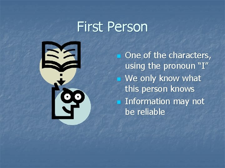 First Person n One of the characters, using the pronoun “I” We only know First Person n One of the characters, using the pronoun “I” We only know