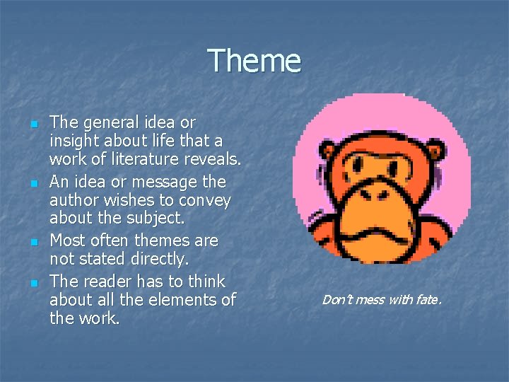 Theme n n The general idea or insight about life that a work of Theme n n The general idea or insight about life that a work of