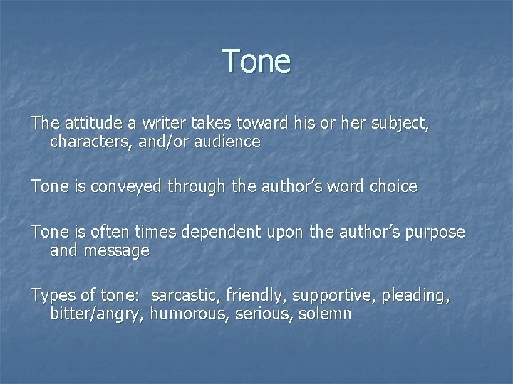 Tone The attitude a writer takes toward his or her subject, characters, and/or audience Tone The attitude a writer takes toward his or her subject, characters, and/or audience