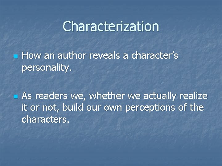 Characterization n n How an author reveals a character’s personality. As readers we, whether Characterization n n How an author reveals a character’s personality. As readers we, whether