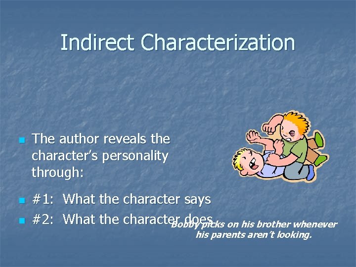 Indirect Characterization n The author reveals the character’s personality through: #1: What the character Indirect Characterization n The author reveals the character’s personality through: #1: What the character