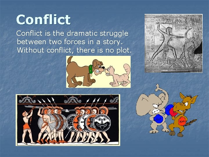 Conflict is the dramatic struggle between two forces in a story. Without conflict, there Conflict is the dramatic struggle between two forces in a story. Without conflict, there