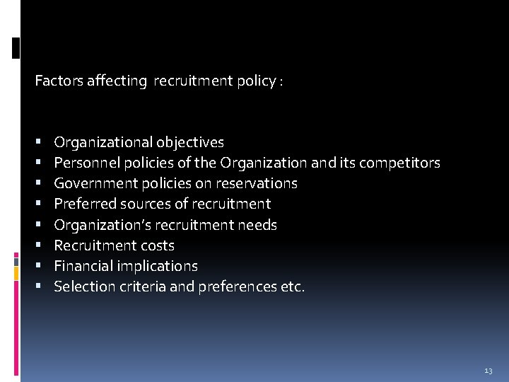 Factors affecting recruitment policy : Organizational objectives Personnel policies of the Organization and its