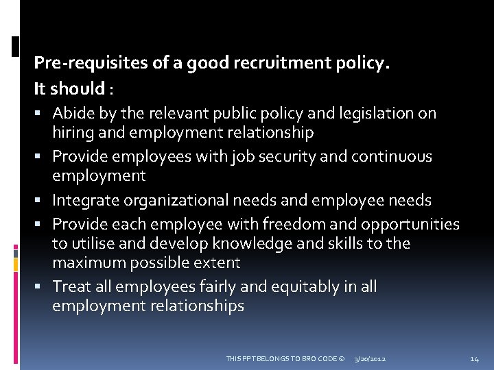 Pre-requisites of a good recruitment policy. It should : Abide by the relevant public