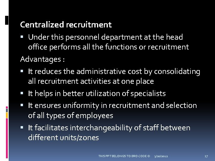 Centralized recruitment Under this personnel department at the head office performs all the functions