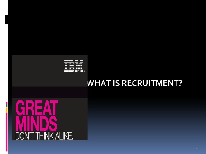 WHAT IS RECRUITMENT? 2 