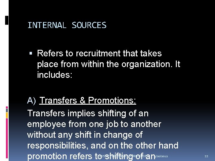 INTERNAL SOURCES Refers to recruitment that takes place from within the organization. It includes: