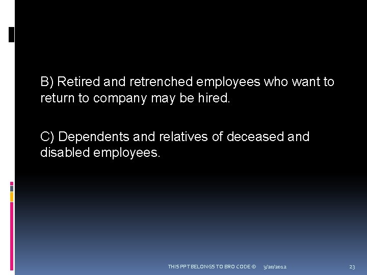 B) Retired and retrenched employees who want to return to company may be hired.