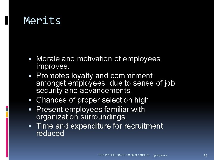 Merits Morale and motivation of employees improves. Promotes loyalty and commitment amongst employees due