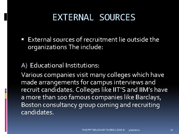 EXTERNAL SOURCES External sources of recruitment lie outside the organizations The include: A) Educational
